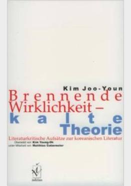 BRENNENDE WIRKLICHKEIT - Literaturkritische Aufsätze zur koreanischen Literatur