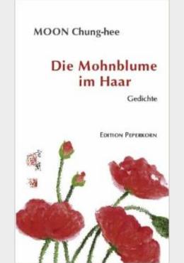 Die Mohnblume im Haar Ausgewählte Gedichte