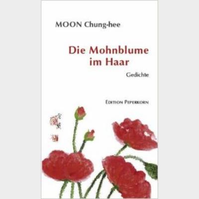 Die Mohnblume im Haar Ausgewählte Gedichte